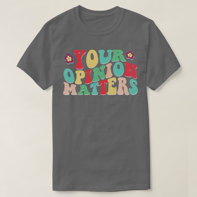 Your Opinion Matters T-Shirt (Design Front)