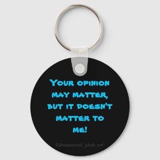 "Your opinion may matter....." Keychain