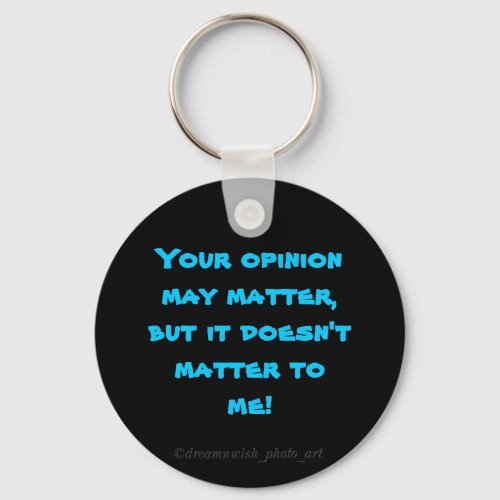 Your opinion may matter Keychain