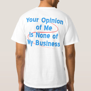 Your Opinion of Me is None of My Business T-Shirt
