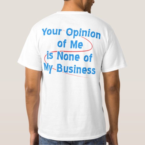 Your Opinion of Me is None of My Business T_Shirt