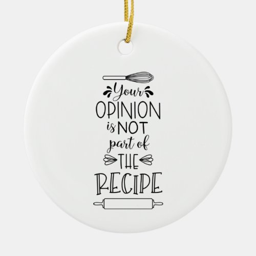 Your Opinion Recipe Funny Kitchen Quote Saying Ceramic Ornament