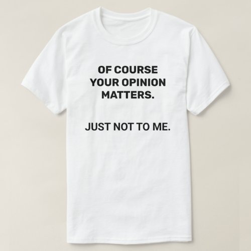 Your Opinion Sarcastic T_Shirt