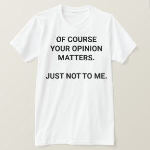 Your Opinion T-Shirt