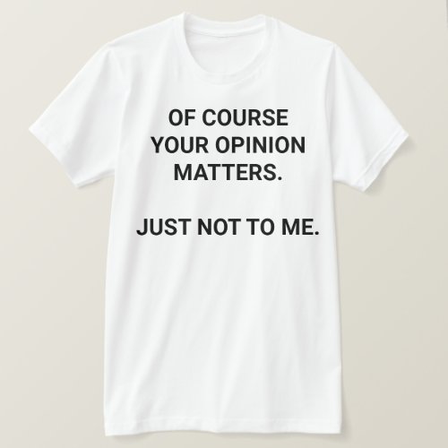 Your Opinion T_Shirt