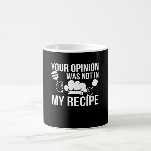 Your Opinion Was Not In My Recipe Chef Coffee Mug