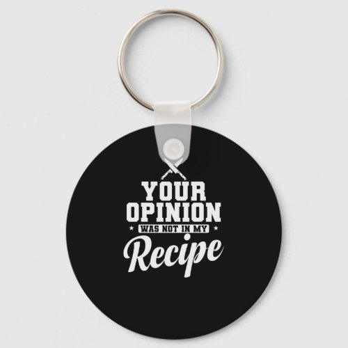 Your Opinion was not in my Recipe Kochen Keychain
