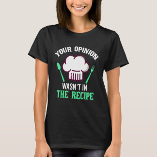 Your Opinion Wasn't In The Recipe Beef Caviar Chee T-Shirt