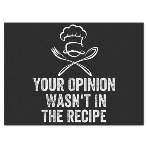 Your Opinion Wasnt In The Recipe Chef Cooking Tissue Paper