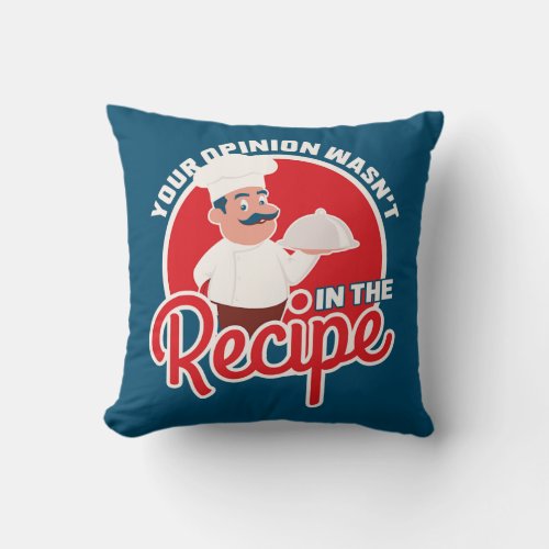 Your Opinion wasnt in the Recipe Chef  Throw Pillow