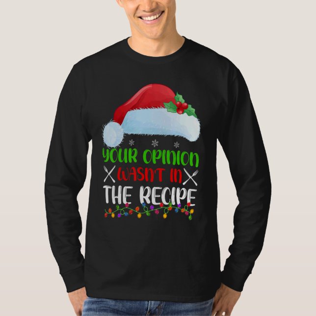 Your Opinion Wasnt In The Recipe Cooking Chef Chri T-Shirt (Front)