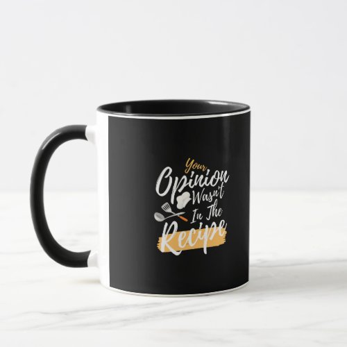 Your Opinion Wasnt In The Recipe Cooking Lover   Mug