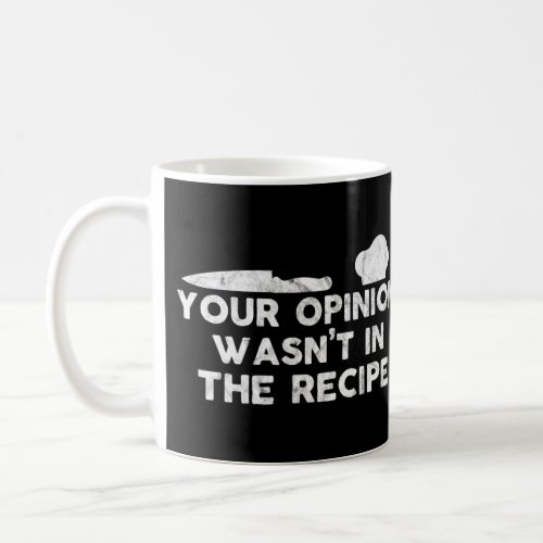 Your Opinion Wasnt in the Recipe Funny Chef Coffee Mug