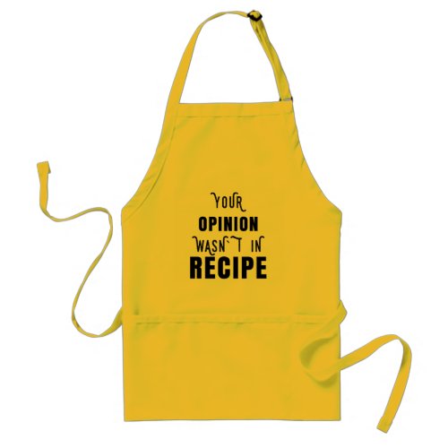 Your Opinion Wasnt In The Recipe Funny Chef Cooki Adult Apron