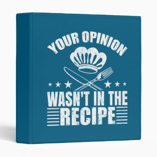 Your Opinion Wasn't in the Recipe Funny Saying 3 Ring Binder