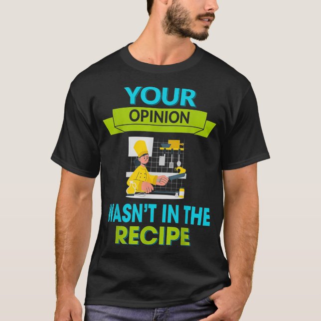 Your Opinion Wasn't In The Recipe Humor Graphic  T-Shirt (Front)