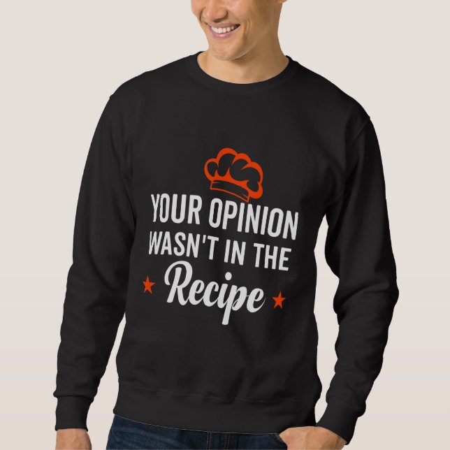 Your Opinion Wasn't In The Recipe Looking Chinese  Sweatshirt (Front)