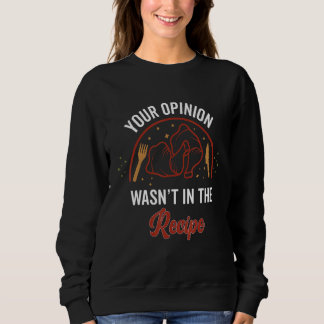 Your Opinion Wasn't In The Recipe Michelin Restaur Sweatshirt