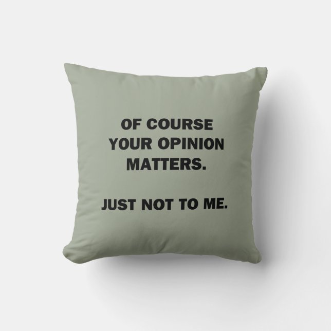 Your Opinon Matters Throw Pillow (Front)