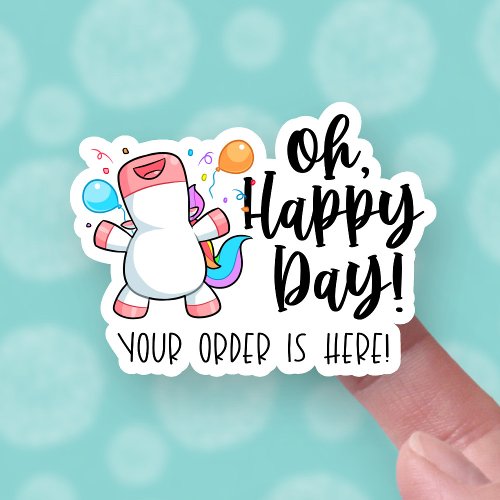 Your Order Is Here Happy Day Unicorn Cute Business Sticker