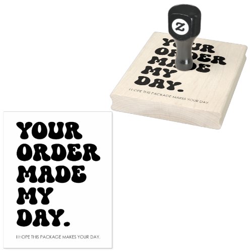 Your Order Made My Day Rubber Stamp