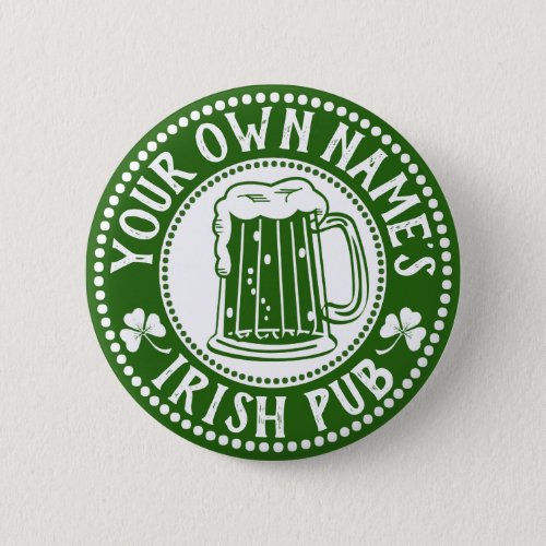 YOUR Own Name Irish Pub  Funny St Patricks Day Button