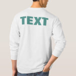 Your Own Text Or Name Mens Double Sided Print T-Shirt<br><div class="desc">Your Own Text Or Name Upload Photo Design Business Logo Double Sided Print Template Elegant Modern Mens Customizable Teal Green & White Long Sleeve T-Shirt.</div>