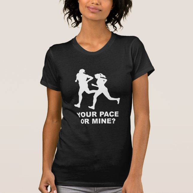 Your Pace Or Mine? T-Shirt (Front)