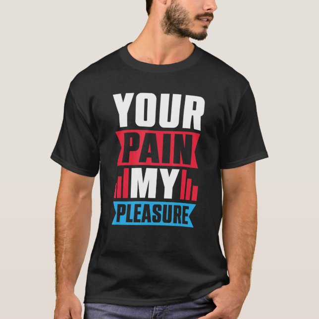 Your Pain My Pleasure  Trainer Athletic trainer T-Shirt (Front)