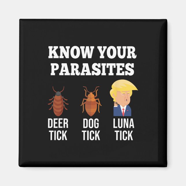 Your Parasites Anti-trump Funny Luna Tick Resist  Magnet (Front)