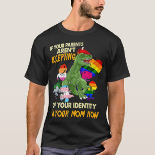 Your Parent Arent Accepting Im Your Mom Now Free M T-Shirt