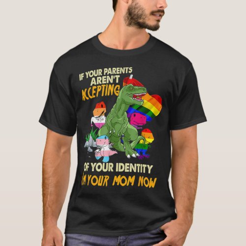 Your Parent Arent Accepting Im Your Mom Now Free M T_Shirt