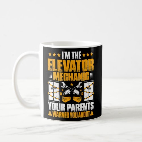 Your Parents Warned You About Elevator Mechanic  Coffee Mug