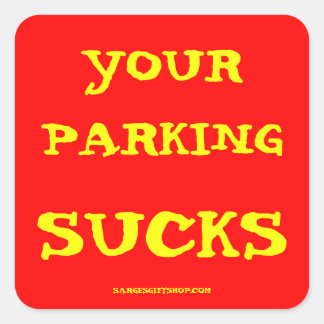 YOUR PARKING SUCKS SQUARE STICKER