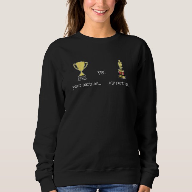 Your Partner V My Partner Trophy Cute  Couples Mat Sweatshirt (Front)