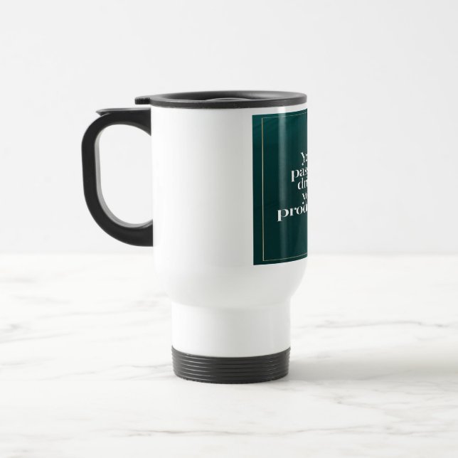 Your Passion Drives Your Production 2 Travel Mug (Left)