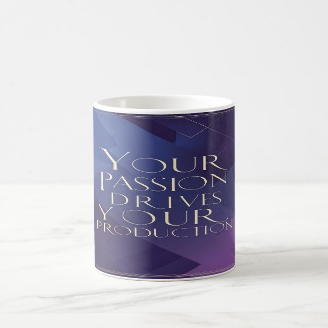 Your Passion Drives Your Production Coffee Mug (Center)