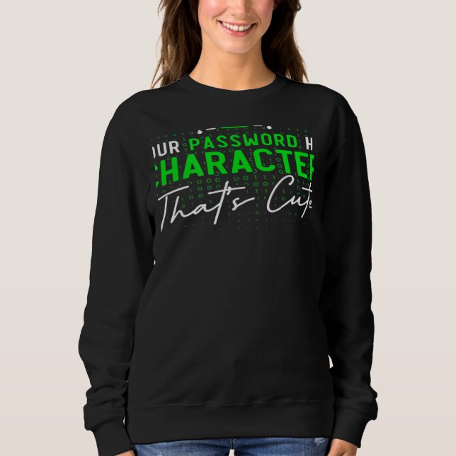 Your Password Has 8 Characters Cyber Security Expe Sweatshirt (Front)