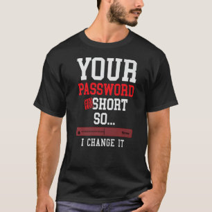 your password was to short cyber security engenier T-Shirt