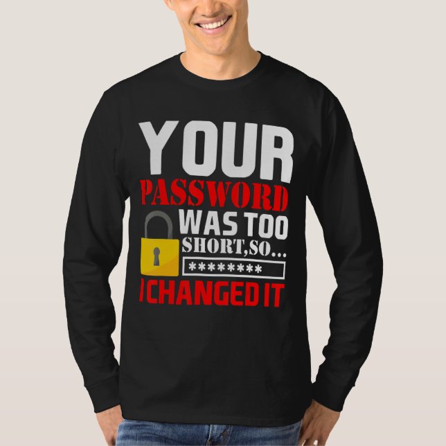 Your Password Was Too Short So I Changed It T-Shirt (Front)
