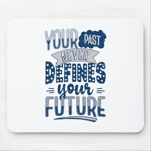 Your past never defines your future mouse pad
