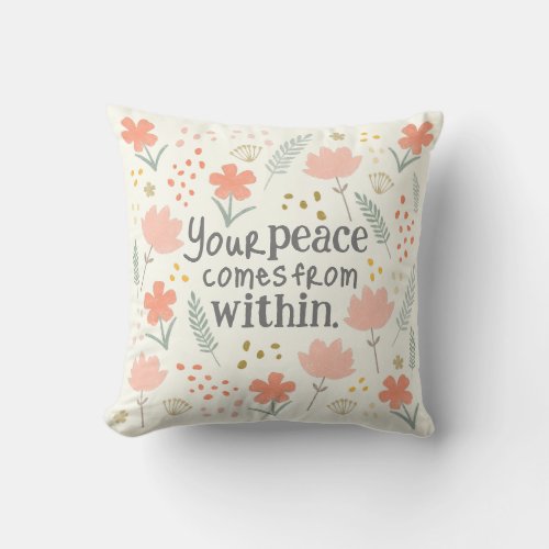 Your peace comes from within _ inspirational quote throw pillow