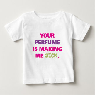 Your perfume is making me sick. baby T-Shirt