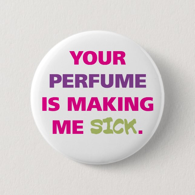 Your perfume is making me sick. button (Front)