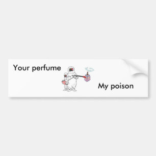 Your perfume, My poison bumper Bumper Sticker