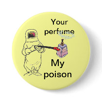 Your perfume, My poison Pinback Button