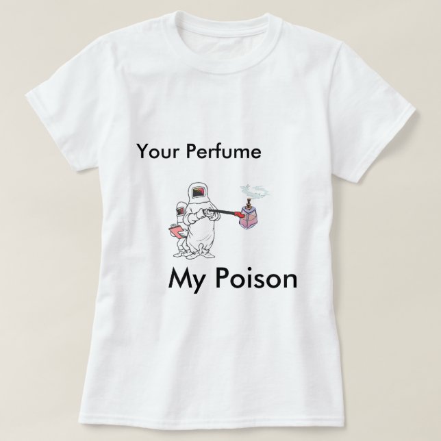 Your Perfume, My Poison T-Shirt (Design Front)