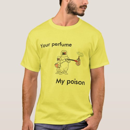 Your perfume My poison T_Shirt