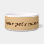 Your Pet's Name on Light Brown Background on Pet<br><div class="desc">Pet bowl that you can customize to put the name of your dog, cat and other pets. Design colors are dark brown texts on light brown background. Please check the appearance after typing your pet’s name. If the appearance is pleasing to you, you can place your order now. If you...</div>