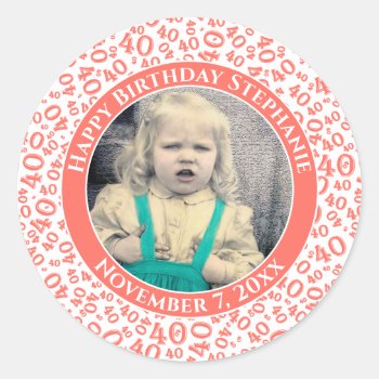 Your Photo 40th Birthday Number | Coral/white 40 Classic Round Sticker by NancyTrippPhotoGifts at Zazzle